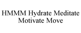 HMMM HYDRATE MEDITATE MOTIVATE MOVE trademark