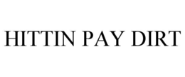 HITTIN PAY DIRT trademark