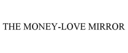 THE MONEY-LOVE MIRROR trademark