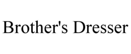 BROTHER'S DRESSER trademark