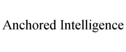 ANCHORED INTELLIGENCE trademark