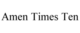AMEN TIMES TEN trademark