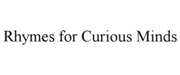 RHYMES FOR CURIOUS MINDS trademark