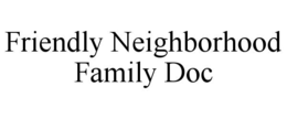 FRIENDLY NEIGHBORHOOD FAMILY DOC trademark