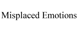 MISPLACED EMOTIONS trademark