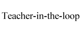 TEACHER-IN-THE-LOOP trademark