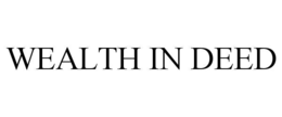WEALTH IN DEED trademark