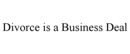DIVORCE IS A BUSINESS DEAL trademark