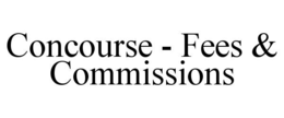 CONCOURSE - FEES & COMMISSIONS trademark