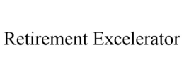 RETIREMENT EXCELERATOR trademark