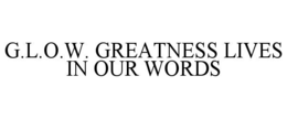 G.L.O.W. GREATNESS LIVES IN OUR WORDS trademark