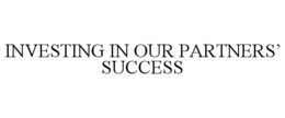 INVESTING IN OUR PARTNERS’ SUCCESS trademark