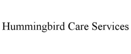 HUMMINGBIRD CARE SERVICES trademark