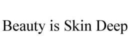BEAUTY IS SKIN DEEP trademark