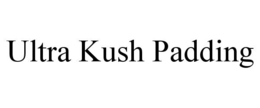 ULTRA KUSH PADDING trademark