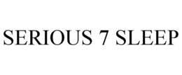 SERIOUS 7 SLEEP trademark