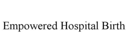 EMPOWERED HOSPITAL BIRTH trademark