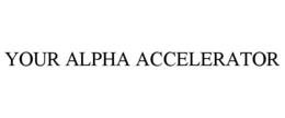 YOUR ALPHA ACCELERATOR trademark