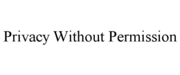 PRIVACY WITHOUT PERMISSION trademark