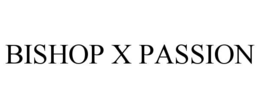 BISHOP X PASSION trademark