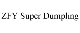 ZFY SUPER DUMPLING trademark