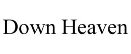 DOWN HEAVEN trademark