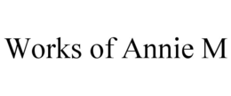 WORKS OF ANNIE M trademark