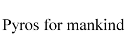 PYROS FOR MANKIND trademark