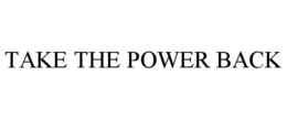 TAKE THE POWER BACK trademark