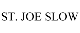 ST. JOE SLOW trademark