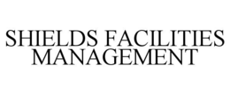 SHIELDS FACILITIES MANAGEMENT trademark