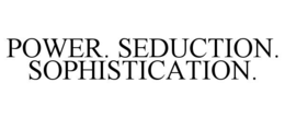 POWER. SEDUCTION. SOPHISTICATION. trademark