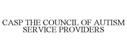 CASP THE COUNCIL OF AUTISM SERVICE PROVIDERS trademark