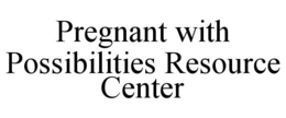 PREGNANT WITH POSSIBILITIES RESOURCE CENTER trademark