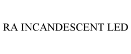 RA INCANDESCENT LED trademark