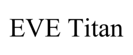 EVE TITAN trademark