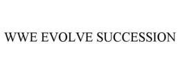 WWE EVOLVE SUCCESSION trademark