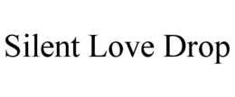 SILENT LOVE DROP trademark
