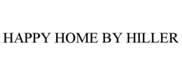 HAPPY HOME BY HILLER trademark