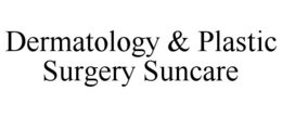DERMATOLOGY & PLASTIC SURGERY SUNCARE trademark