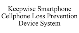 KEEPWISE SMARTPHONE CELLPHONE LOSS PREVENTION DEVICE SYSTEM trademark