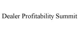 DEALER PROFITABILITY SUMMIT trademark