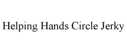 HELPING HANDS CIRCLE JERKY trademark