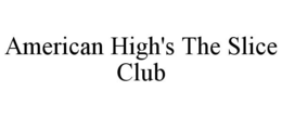 AMERICAN HIGH'S THE SLICE CLUB trademark