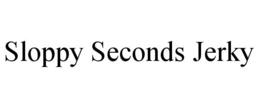 SLOPPY SECONDS JERKY trademark