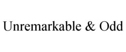 UNREMARKABLE & ODD trademark