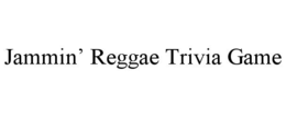 JAMMIN’ REGGAE TRIVIA GAME trademark