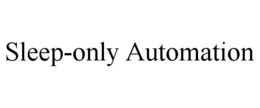 SLEEP-ONLY AUTOMATION trademark