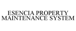 ESENCIA PROPERTY MAINTENANCE SYSTEM trademark