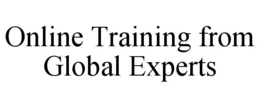 ONLINE TRAINING FROM GLOBAL EXPERTS trademark
